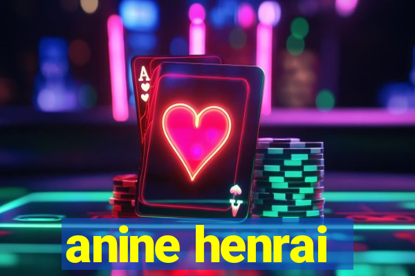 anine henrai